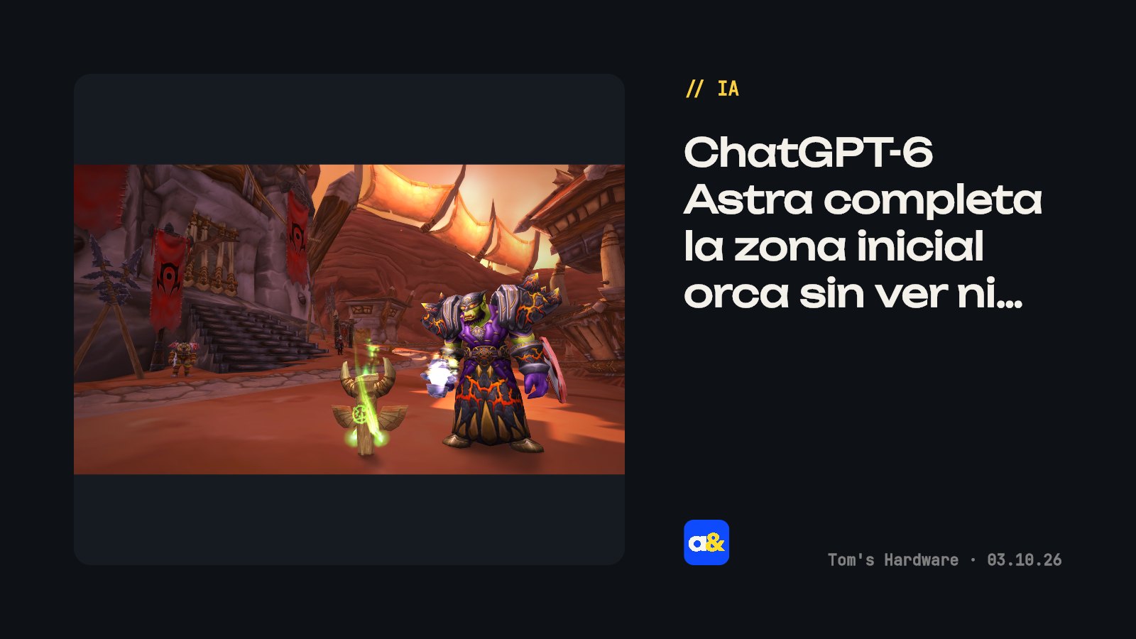 ChatGPT-6 Astra juega World of Warcraft 'a ciegas' y completa zona inicial orca